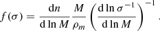 $$ \begin{aligned} f(\sigma ) = \frac{\mathrm{d}n}{\mathrm{d}\ln M}\frac{M}{\rho _m}\left(\frac{\mathrm{d}\ln \sigma ^{-1}}{\mathrm{d}\ln M}\right)^{-1}. \end{aligned} $$