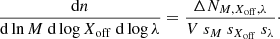 $$ \begin{aligned} \frac{\mathrm{d}n}{\mathrm{d}\ln M\ \mathrm{d}\log X_{\rm off}\ \mathrm{d}\log \lambda } = \frac{\Delta N_{M,X_{\rm off},\lambda }}{V\ s_M\ s_{X_{\rm off}}\ s_\lambda }\cdot \end{aligned} $$