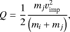 \begin{equation*}Q=\frac{1}{2}\frac{m_{j} v_{\text{imp}}^{2}}{\left(m_{i}+m_{j}\right)},\end{equation*}