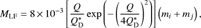 \begin{equation*} M_{\text{LF}}=8\,{\times}\,10^{-3}\left[\frac{Q}{Q_{\text{D}}^{*}}\exp\left(-\left(\frac{Q}{4Q_{\text{D}}^{*}}\right)^{2}\right)\right]\left(m_{i}+m_{j}\right),\end{equation*}