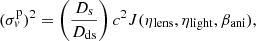 Mathematical equation: $$ \begin{aligned} (\sigma _{ v}^{\mathrm{p}})^{2}=\left(\frac{D_{\mathrm{s}}}{D_{\mathrm{ds}}}\right)c^{2}J(\eta _{\mathrm{lens}},\eta _{\mathrm{light}},\beta _{\mathrm{ani}}), \end{aligned} $$