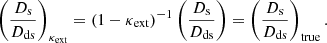 Mathematical equation: $$ \begin{aligned} \left(\frac{D_{\mathrm{s}}}{D_{\mathrm{ds}}}\right)_{\kappa _{\mathrm{ext}}}=(1-\kappa _{\mathrm{ext}})^{-1}\left(\frac{D_{\mathrm{s}}}{D_{\mathrm{ds}}}\right)=\left(\frac{D_{\mathrm{s}}}{D_{\mathrm{ds}}}\right)_{\mathrm{true}}. \end{aligned} $$