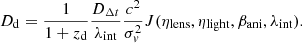 Mathematical equation: $$ \begin{aligned} D_{\mathrm{d}}=\frac{1}{1+z_{\rm d}}\frac{D_{\Delta {t}}}{\lambda _{\mathrm{int}}}\frac{c^{2}}{\sigma _{ v}^2}J(\eta _{\mathrm{lens}},\eta _{\mathrm{light}},\beta _{\mathrm{ani}},\lambda _{\mathrm{int}}). \end{aligned} $$