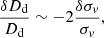 Mathematical equation: $$ \begin{aligned} \frac{\delta D_{\mathrm{d}}}{D_{\mathrm{d}}}\sim -2\frac{\delta \sigma _{ v}}{\sigma _{ v}}, \end{aligned} $$