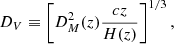 Mathematical equation: $$ \begin{aligned} D_{V}\equiv \left[ D_{M}^{2}(z)\frac{cz}{H(z)}\right]^{1/3}, \end{aligned} $$