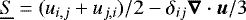 $\underline{S}=(u_{i,j}+u_{j,i})/2-\delta_{ij}\boldsymbol{\nabla} \cdot \boldsymbol{u}/3$