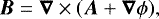\begin{equation*}\boldsymbol{B}=\boldsymbol{\nabla} \times (\boldsymbol{A}+ \boldsymbol{\nabla} \phi),\end{equation*}