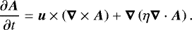 \begin{eqnarray*}\frac{\partial \boldsymbol{A}}{\partial t}=\boldsymbol{u} \times \left(\boldsymbol{\nabla} \times \boldsymbol{A}\right)+\boldsymbol{\nabla}\left(\eta \boldsymbol{\nabla} \cdot \boldsymbol{A}\right).\end{eqnarray*}
