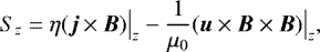 \begin{equation*}S_{z}=\eta(\boldsymbol{j}\times \boldsymbol{B})\big |_{z}-\frac{1}{\mu_{0}}(\boldsymbol{u}\times\boldsymbol{B}\times\boldsymbol{B})\big |_{z}, \end{equation*}
