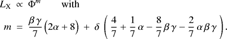 \begin{equation*}\begin{array}{@{}r@{~~}c@{~~}l}L_{\textrm{X}} &\propto& \displaystyle\Phi^m \qquad {\textrm{with}}\\[1ex]m &=& \displaystyle\frac{\beta\,\gamma}{7}\,\Big(2\alpha+8\Big)~+~ \delta ~ \left(~ \frac{4}{7} + \frac{1}{7}\,\alpha- \frac{8}{7}\,\beta\,\gamma- \frac{2}{7}\,\alpha\,\beta\,\gamma~\right).\end{array}\end{equation*}