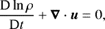 \begin{equation*}\frac{\textrm{D} \ln\rho}{\textrm{D}t} +\boldsymbol{\nabla} \cdot \boldsymbol{u}=0,\end{equation*}