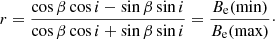 $$ \begin{aligned} r = {{\cos \beta \cos i - \sin \beta \sin i} \over {\cos \beta \cos i + \sin \beta \sin i}} = {B_{\rm e} (\min ) \over {B_{\rm e} (\max )}}\cdot \end{aligned} $$