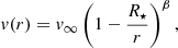 Mathematical equation: $$ \begin{aligned} v(r) = v_{\infty }\left(1-\frac{R_{\star }}{r}\right)^{\beta }, \end{aligned} $$