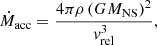 Mathematical equation: $$ \begin{aligned} \dot{M}_{\rm acc}=\frac{4\pi \rho \left(GM_{\rm NS}\right)^2}{v_{\rm rel}^3}, \end{aligned} $$
