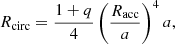 Mathematical equation: $$ \begin{aligned} R_{\rm circ}=\frac{1+q}{4} \left(\frac{R_{\rm acc}}{a}\right)^4 a, \end{aligned} $$
