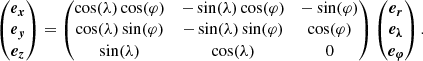 $$ \begin{aligned} \begin{pmatrix} \boldsymbol{e_x} \\ \boldsymbol{e_{ y}} \\ \boldsymbol{e_z} \end{pmatrix} = \begin{pmatrix} \cos (\lambda ) \cos (\varphi )&-\sin (\lambda ) \cos (\varphi )&-\sin (\varphi )\\ \cos (\lambda ) \sin (\varphi )&-\sin (\lambda ) \sin (\varphi )&\cos (\varphi )\\ \sin (\lambda )&\cos (\lambda )&0 \end{pmatrix} \begin{pmatrix} \boldsymbol{e_r} \\ \boldsymbol{e_{\lambda }} \\ \boldsymbol{e_{\varphi }} \end{pmatrix}. \end{aligned} $$