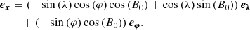 $$ \begin{aligned}&\boldsymbol{e_x} = \left(-\sin \left(\lambda \right) \cos \left(\varphi \right) \cos \left(B_0 \right) + \cos \left(\lambda \right) \sin \left(B_0 \right) \right) \boldsymbol{e_{\lambda }} \nonumber \\&\qquad \ + \left(-\sin \left(\varphi \right)\cos \left(B_0 \right) \right)\boldsymbol{e_{\varphi }}. \end{aligned} $$