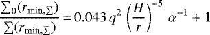 \begin{equation*}\frac{\sum_{0}(r_{\textrm{min}, \sum})}{\sum(r_{\textrm{min}, \sum})} \,{=}\, 0.043\,q^{2}\,\left(\frac{H}{r}\right)^{-5}\,\alpha^{-1} &#x002B; 1\end{equation*}