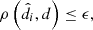 Mathematical equation: $$ \begin{aligned} \rho \left(\hat{d_i},d\right)\le \epsilon ,\end{aligned} $$