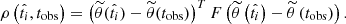 Mathematical equation: $$ \begin{aligned} \rho \left(\hat{t_i},t_\text{obs}\right) = \left(\widetilde{\theta }(\hat{t_i})-\widetilde{\theta }(t_\text{obs})\right)^TF\left(\widetilde{\theta }\left(\hat{t_i}\right)-\widetilde{\theta }\left(t_\text{obs}\right)\right).\end{aligned} $$