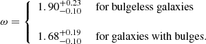 Mathematical equation: $$ \begin{aligned} \omega =\left\{ \begin{array}{ll} 1.90_{-0.10}^{+0.23}&\text{ for} \text{ bulgeless} \text{ galaxies}\\ \\ 1.68_{-0.10}^{+0.19}&\text{ for} \text{ galaxies} \text{ with} \text{ bulges.} \end{array}\right.\end{aligned} $$