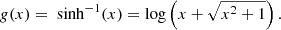 Mathematical equation: $$ \begin{aligned} g(x) = \text{ sinh}^{-1}(x) = \log \left(x+\sqrt{x^2+1}\right) .\end{aligned} $$