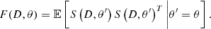 Mathematical equation: $$ \begin{aligned} F(D,\theta ) = \mathbb{E} \left[S\left(D,\theta ^{\prime }\right)S\left(D,\theta ^{\prime }\right)^T\bigg |\theta ^{\prime }=\theta \right] .\end{aligned} $$