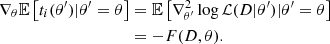 Mathematical equation: $$ \begin{aligned} \nabla _\theta \mathbb{E} \left[t_i(\theta ^{\prime })|\theta ^{\prime }=\theta \right]&= \mathbb{E} \left[\nabla ^2_{\theta ^{\prime }}\log \mathcal{L} (D|\theta ^{\prime })|\theta ^{\prime }=\theta \right]\nonumber \\&=-F(D, \theta ). \end{aligned} $$
