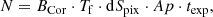 $$ \begin{aligned} N= B_\mathrm{Cor} \cdot T_\mathrm{f} \cdot \mathrm{d}S_\mathrm{pix} \cdot Ap \cdot t_\mathrm{exp} , \end{aligned} $$