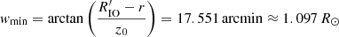 $$ \begin{aligned} { w}_\mathrm{min} = \arctan \left( \frac{R_\mathrm{IO} ^{\prime } - r}{z_0} \right) = 17.551 \, \mathrm{arcmin} \approx 1.097 \, R_{\odot } \end{aligned} $$