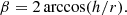 $$ \begin{aligned} \beta =2\arccos (h/r). \end{aligned} $$