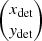 $ \begin{pmatrix} x_{\mathrm{det}} \\ \mathit{y}_{\mathrm{det}} \end{pmatrix} $