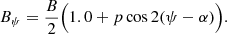 $$ \begin{aligned} B_\psi = \frac{B}{2} \Bigl ( 1.0 + p\cos {2(\psi -\alpha )} \Bigr ). \end{aligned} $$