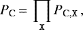 Mathematical equation: \begin{equation*}P_{\textrm{C}}\,{=}\,\prod_{\texttt{X}} P_{\textrm{C,{\texttt{X}}}}\,,\end{equation*}