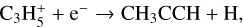 Mathematical equation: $\mathrm{C_3H_5^+} + \textrm{e^-} \rightarrow \mathrm{CH_3CCH} + \textrm{H}$