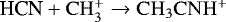 Mathematical equation: $\textrm{HCN} + \mathrm{CH_3^+} \rightarrow \mathrm{CH_3CNH^+}$