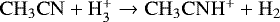 Mathematical equation: $\mathrm{CH_3CN} + \mathrm{H_3^+} \rightarrow \mathrm{CH_3CNH^+} + \mathrm{H_2}$