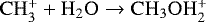 Mathematical equation: $\mathrm{CH_3^+} + \mathrm{H_2O} \rightarrow \mathrm{CH_3OH_2^+}$