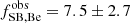 $ f_{\mathrm{SB,Be}}^{\mathrm{obs}} = 7.5 \pm 2.7 $