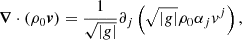 $$ \begin{aligned} \boldsymbol{\nabla } \cdot (\rho _0 \boldsymbol{v}) = \frac{1}{\sqrt{|g|}} \partial _j\left(\sqrt{|g|} \rho _0 \alpha _j v^j\right), \end{aligned} $$