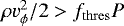 $\rho v_{\phi}^2/2 > f_{\mathrm{thres}} P$