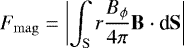 \begin{equation*} F_{\mathrm{mag}} = \left\lvert \int_{\mathrm{S}} r \frac{ B_{\phi} }{4 \pi} \mathbf{B} \cdot {\textrm{d}}\mathbf{S}\right\rvert \end{equation*}