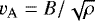 $v_{\mathrm{A}}= B/\sqrt{\rho}$