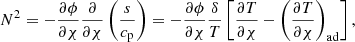 $$ \begin{aligned} N^2 = - \frac{\partial \phi }{\partial \chi } \frac{\partial }{\partial \chi }\left(\frac{s}{c_{\rm p}}\right) = - \frac{\partial \phi }{\partial \chi } \frac{\delta }{T} \left[ \frac{\partial T}{\partial \chi } - \left(\frac{\partial T}{\partial \chi }\right)_{\rm ad} \right], \end{aligned} $$