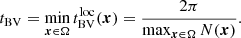 $$ \begin{aligned} {t_{\mathrm{BV}}}=\min _{{\boldsymbol{x}}\in \Omega } t_{\rm BV}^\mathrm{loc}({\boldsymbol{x}})=\frac{2\pi }{\max _{{\boldsymbol{x}}\in \Omega } N({\boldsymbol{x}})}. \end{aligned} $$