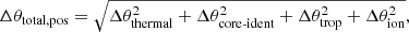 $$ \begin{aligned} \Delta \theta _\mathrm{total,pos} = \sqrt{\Delta \theta _\mathrm{thermal} ^2+ \Delta \theta _{\mathrm{core} \text{-}\mathrm{ident}}^2 + \Delta \theta _\mathrm{trop} ^2 + \Delta \theta _\mathrm{ion} ^2 }, \end{aligned} $$