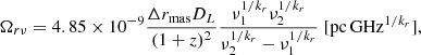 $$ \begin{aligned} \Omega _{r\nu }=4.85\times 10^{-9} \frac{\Delta r_\mathrm{mas} D_{L}}{(1+z)^2} \frac{\nu ^{1/k_r}_{1}\nu ^{1/k_r}_{2}}{\nu ^{1/k_r}_{2}-\nu ^{1/k_r}_{1}}\;[\mathrm{pc} \,\mathrm{GHz}^{1/k_r}], \end{aligned} $$