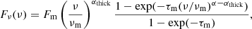 $$ \begin{aligned} F_{\nu }(\nu ) = F_\mathrm{m} \left( \frac{\nu }{\nu _\mathrm{m} } \right)^{\alpha _\mathrm{thick} } \frac{1-\exp (-\tau _\mathrm{m} (\nu /\nu _\mathrm{m} )^{\alpha -\alpha _\mathrm{thick} })}{1-\exp (-\tau _\mathrm{m} )}, \end{aligned} $$