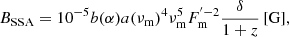 $$ \begin{aligned} B_\mathrm{SSA} = 10^{-5} b(\alpha ) a(\nu _\mathrm{m} )^4 \nu _\mathrm{m} ^5 F_\mathrm{m} ^{^{\prime }-2} \frac{\delta }{1+z} \, [\mathrm{G} ], \end{aligned} $$