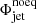 $ \Phi^\mathrm{noeq}_\mathrm{jet} $